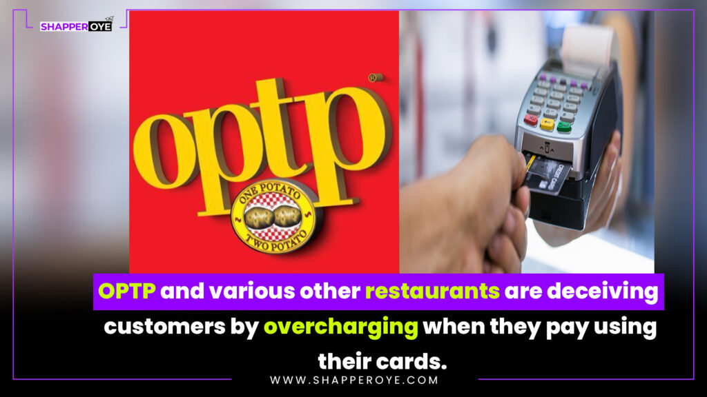 OPTP and various other restaurants are deceiving customers by overcharging when they pay using their cards.