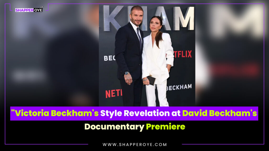 Victoria Beckham’s Style Revelation at David Beckham’s Documentary Premiere