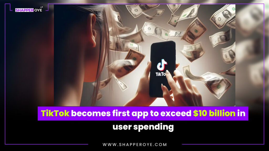 TikTok becomes first app to exceed $10 billion in user spending