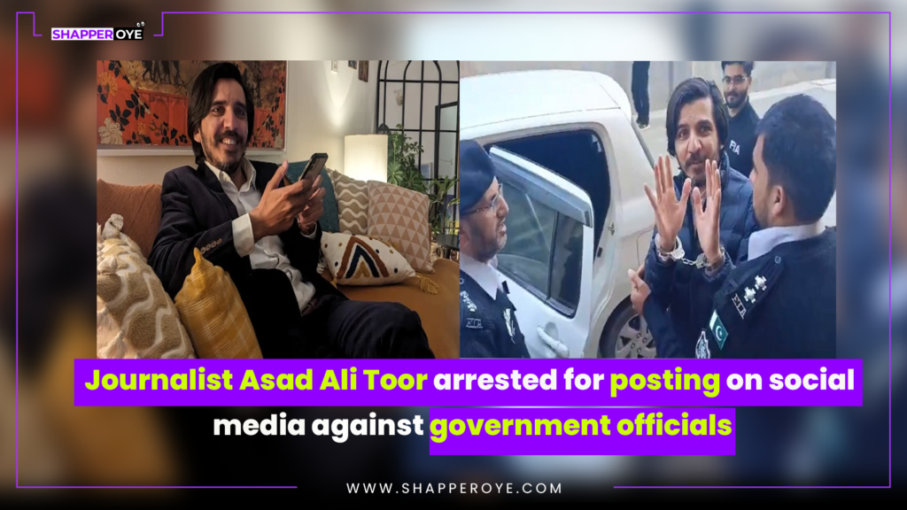 Journalist Asad Ali Toor arrested for posting on social media against government officials