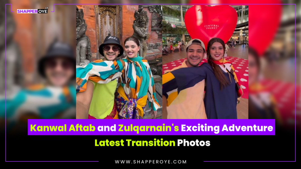 Kanwal Aftab and Zulqarnain’s Exciting Adventure: Latest Transition Photos
