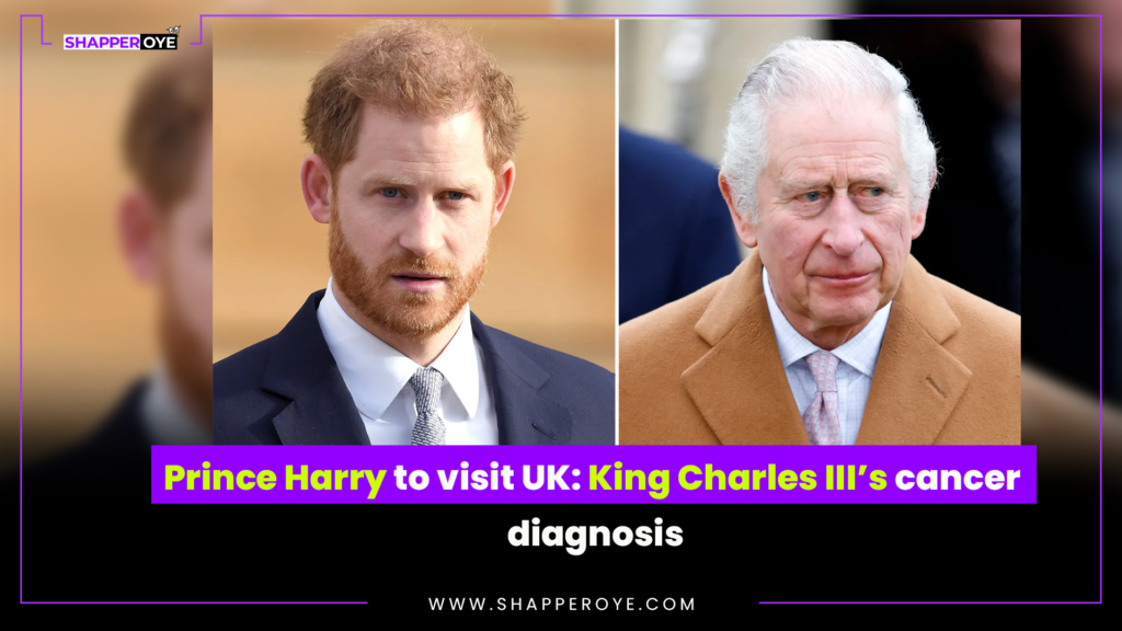 Prince Harry to visit UK: King Charles III’s cancer diagnosis
