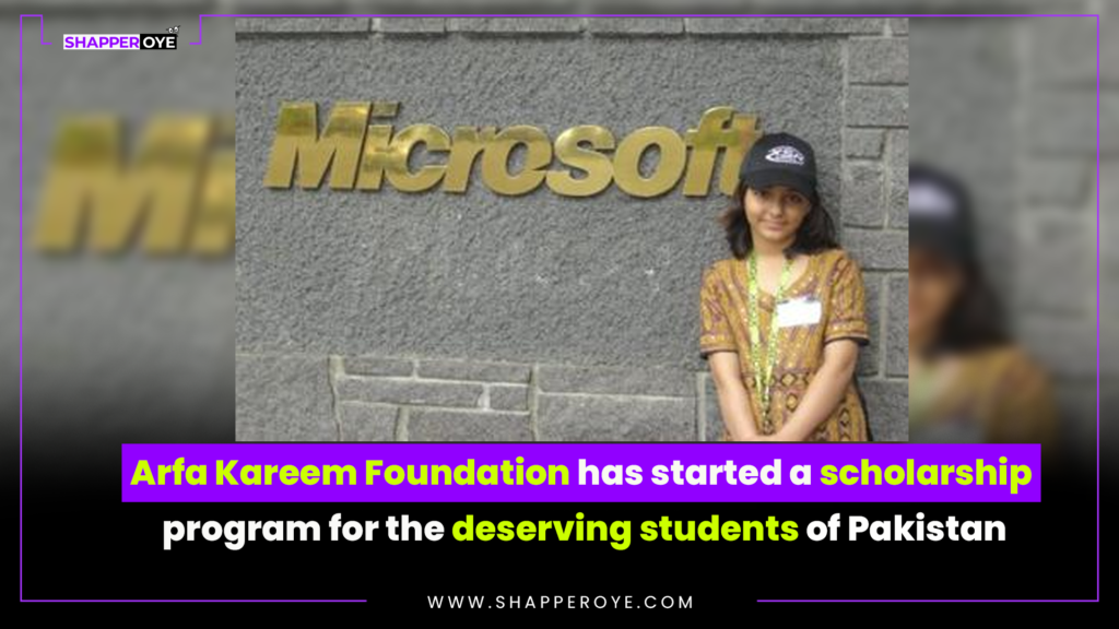 Arfa Kareem Foundation has started a scholarship program for the deserving students of Pakistan