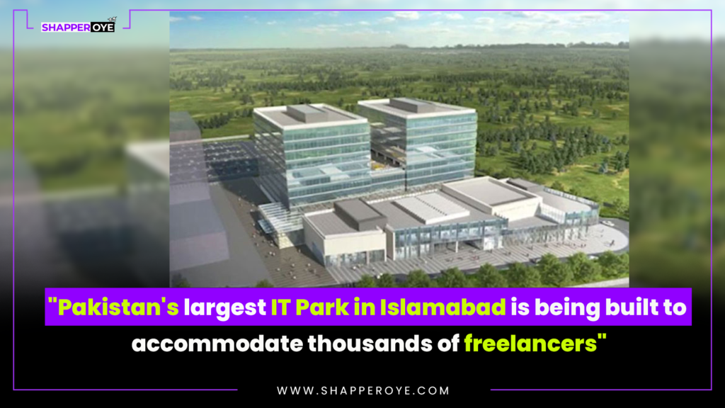 “Pakistan’s largest IT Park in Islamabad is being built to accommodate thousands of freelancers”