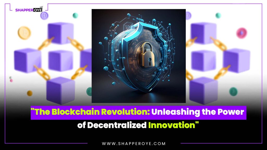 “The Blockchain Revolution: Unleashing the Power of Decentralized Innovation”