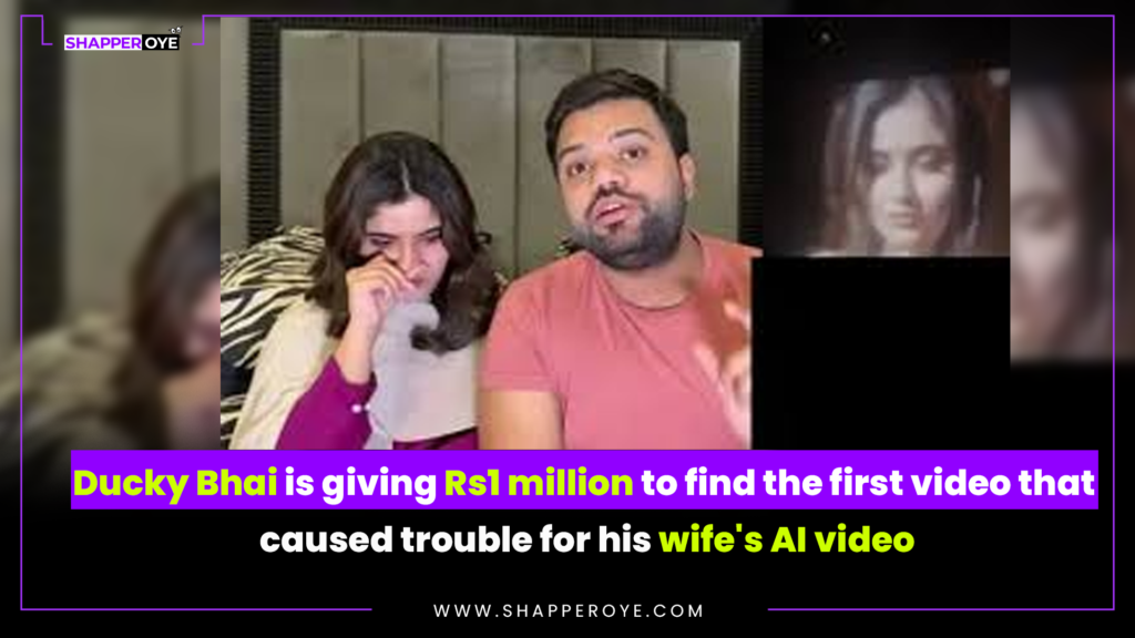Ducky Bhai is giving Rs1 million to find the first video that caused trouble for his wife’s AI video