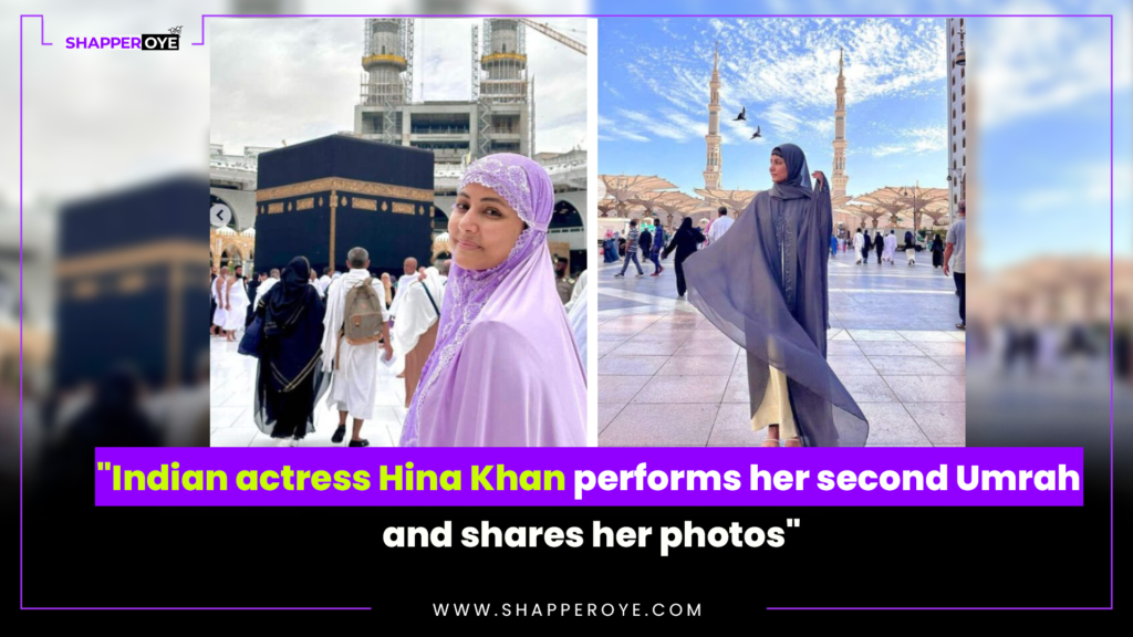 “Indian actress Hina Khan performs her second Umrah and shares her photos”