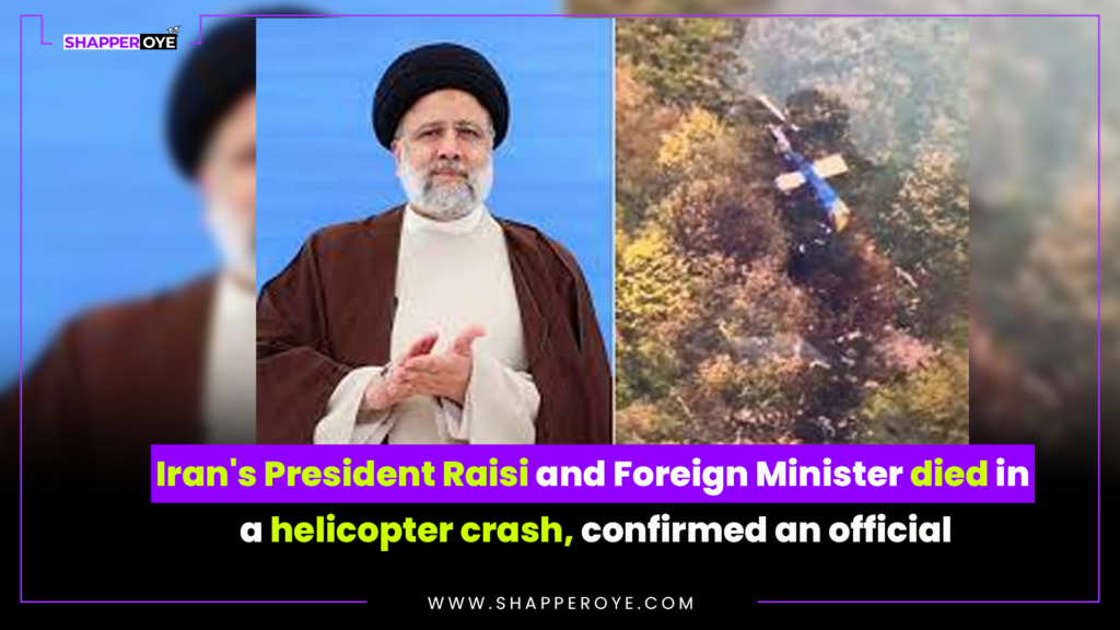 Iran’s President Raisi and Foreign Minister died in a helicopter crash, confirmed an official