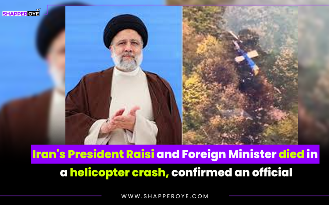 Iran’s President Raisi and Foreign Minister died in a helicopter crash, confirmed an official