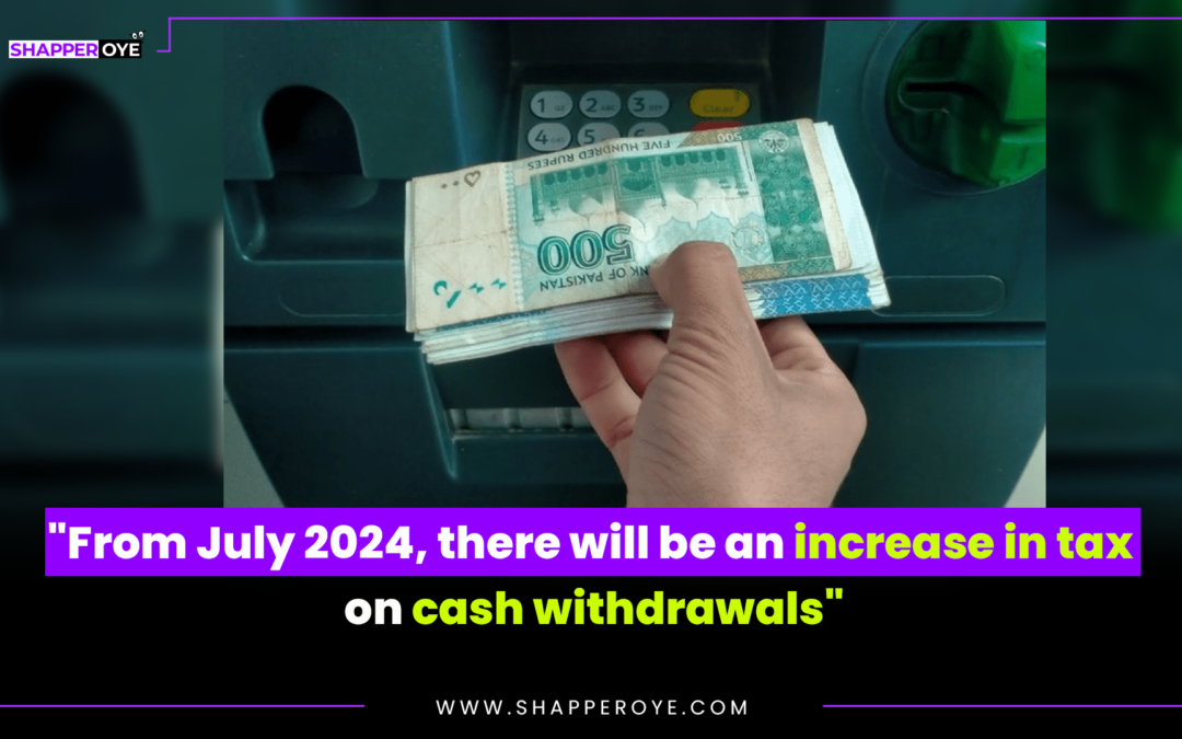 From July 2024, there will be an increase in tax on cash withdrawals