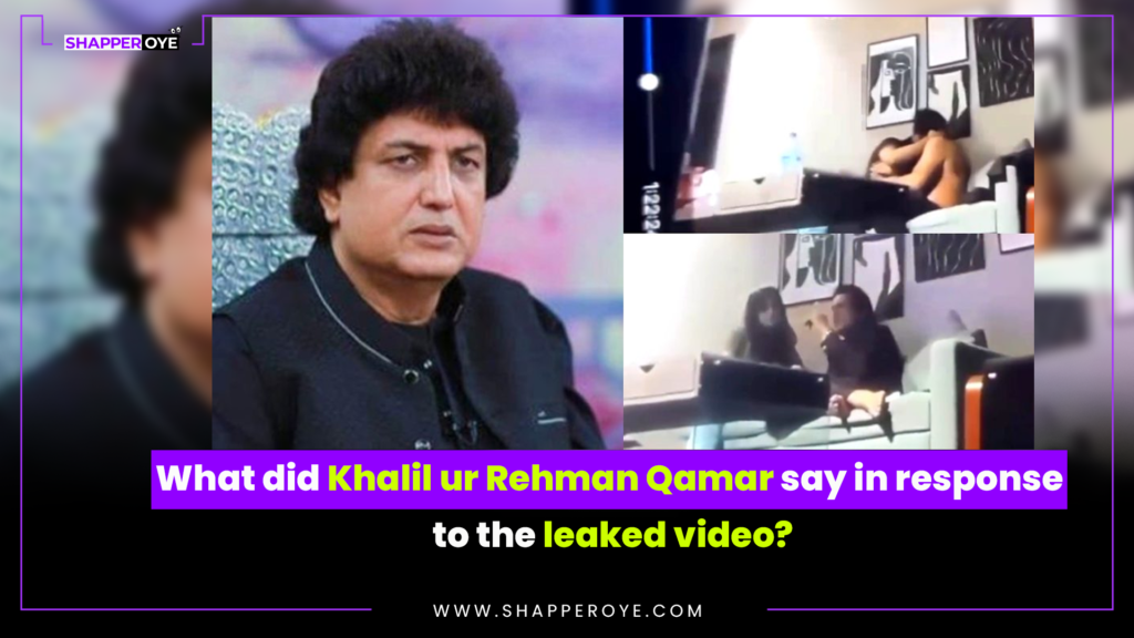 What did Khalil ur Rehman Qamar say in response to the leaked video?