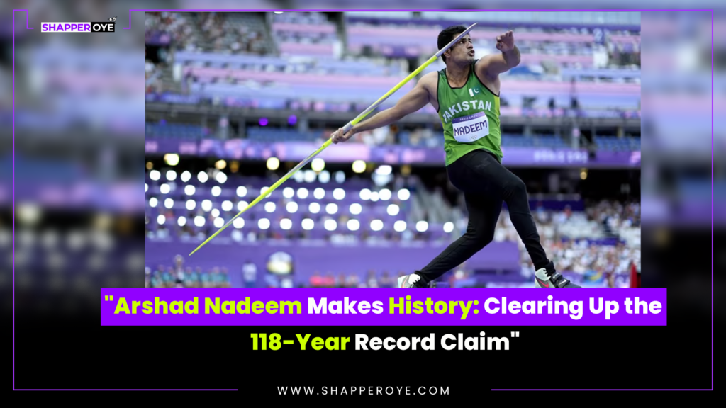 “Arshad Nadeem Makes History: Clearing Up the 118-Year Record Claim”