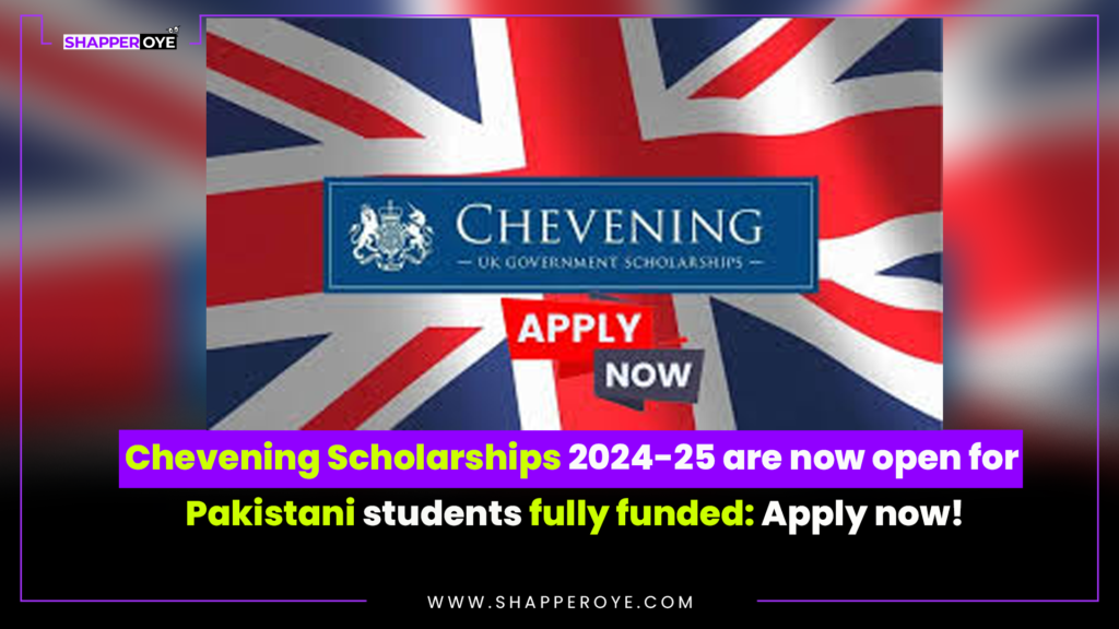 Chevening Scholarships 2024-25 are now open for Pakistani students: Apply now!