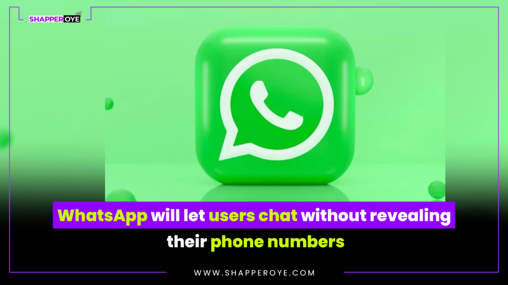 WhatsApp will let users chat without revealing their phone numbers