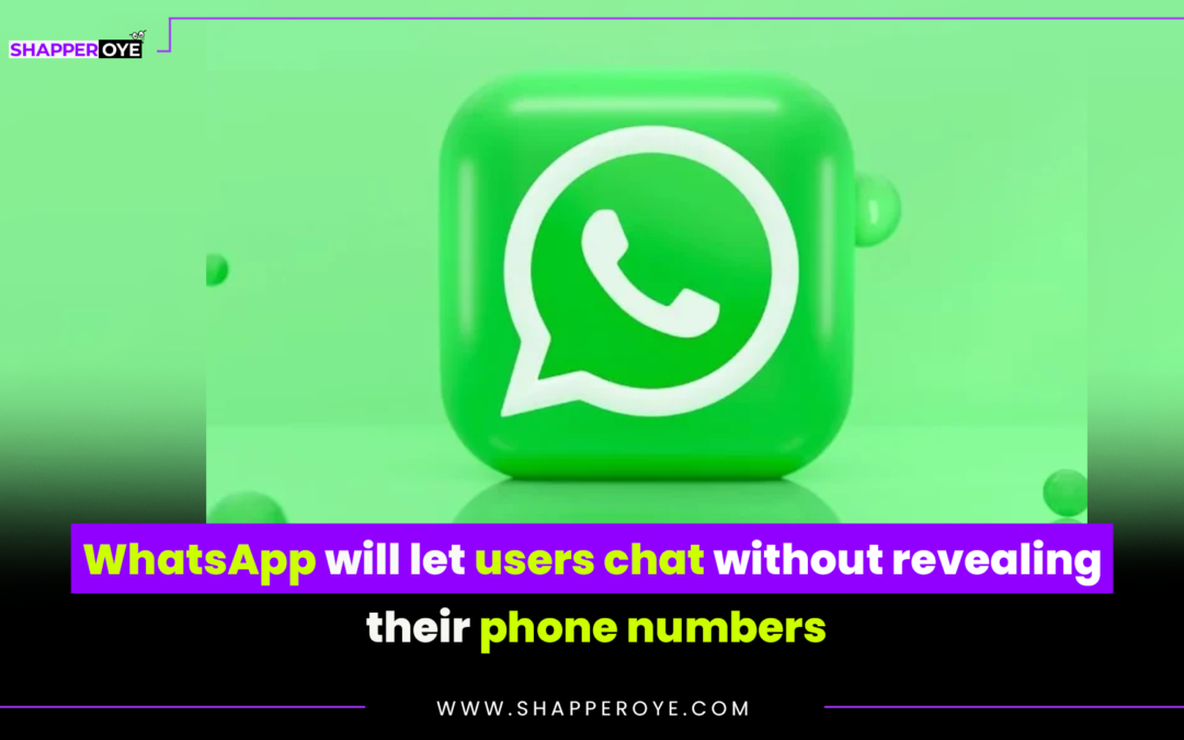 WhatsApp will let users chat without revealing their phone numbers