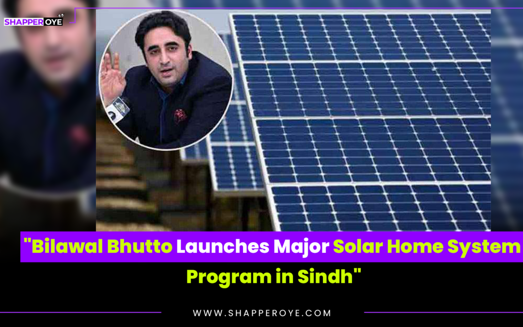 “Bilawal Bhutto Launches Major Solar Home System Program in Sindh”