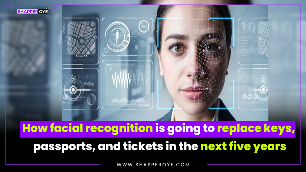 How facial recognition is going to replace keys, passports, and tickets in the next five years