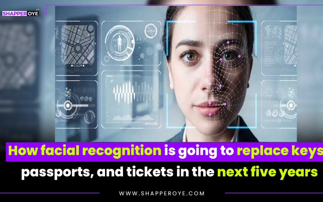 How facial recognition is going to replace keys, passports, and tickets in the next five years